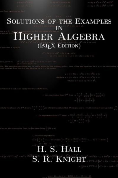 Cover for H S Hall · Solutions of the Examples in Higher Algebra (Taschenbuch) [Latex edition] (2015)