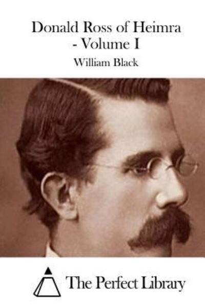 Donald Ross of Heimra - Volume I - Black, William, Iv - Bøker - Createspace - 9781511691505 - 11. april 2015