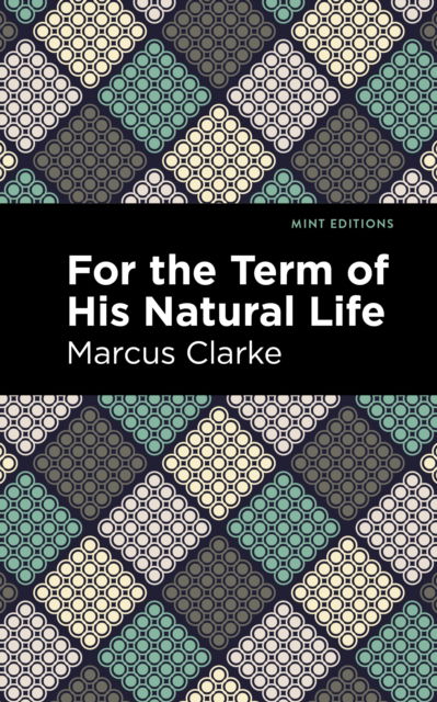 Cover for Marcus Clarke · For the Term of His Natural Life - Mint Editions (Hardcover Book) (2022)