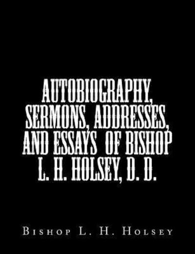 Cover for Bishop L H Holsey · Autobiography, Sermons, Addresses, and Essays of Bishop L. H. Holsey, D. D. (Paperback Book) (2015)