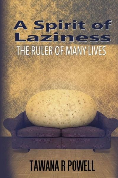 Cover for Tawana R Powell · A Spirit of Laziness: the Ruler of Many Lives (Paperback Book) (2015)