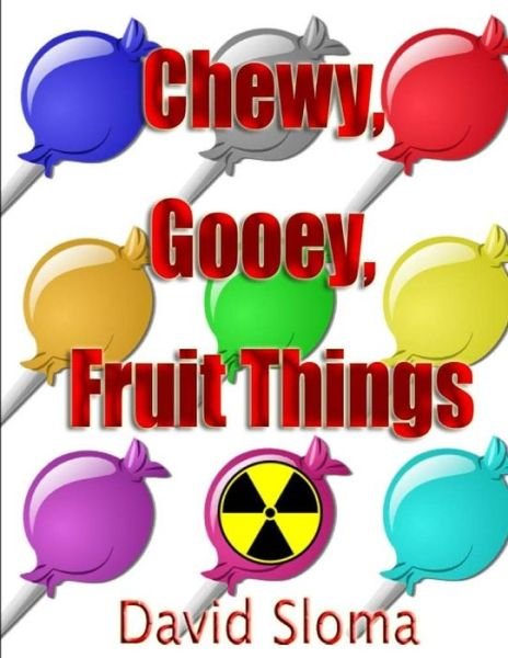 Cover for David Sloma · Chewy, Gooey, Fruit Things (Paperback Book) (2015)