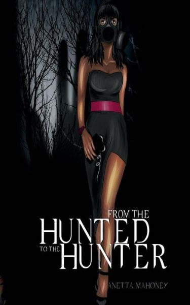 Cover for Anetta Mahoney · From The Hunted To The Hunter (Paperback Book) (2015)