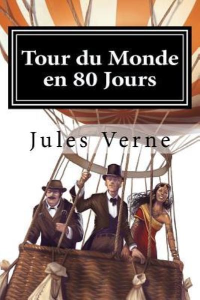 Tour du Monde en 80 Jours - Jules Verne - Książki - Createspace Independent Publishing Platf - 9781522721505 - 12 grudnia 2015