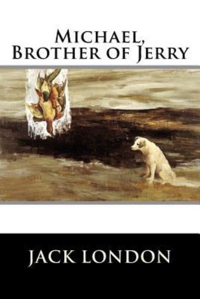 Michael, Brother of Jerry - Jack London - Livros - Createspace Independent Publishing Platf - 9781523274505 - 5 de janeiro de 2016