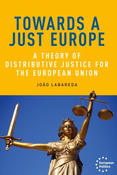 Towards a Just Europe: A Theory of Distributive Justice for the European Union - European Politics - Joao Labareda - Books - Manchester University Press - 9781526174505 - October 31, 2023