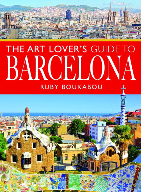 Cover for Ruby Boukabou · The Art Lover's Guide to Barcelona - City Guides (Paperback Book) (2024)