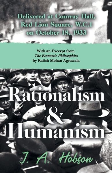 Cover for J A Hobson · Rationalism and Humanism - Delivered at Conway Hall, Red Lion Square, W.C.1 on October 18, 1933 - With an Excerpt from The Economic Philosophies, 1941 by Ratish Mohan Agrawala (Paperback Book) (2020)