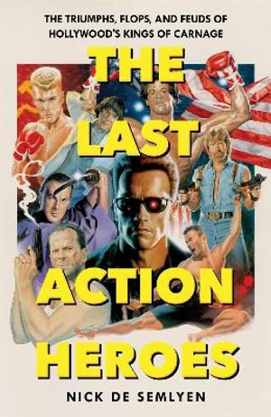 Cover for Nick de Semlyen · The Last Action Heroes: The Triumphs, Flops, and Feuds of Hollywood's Kings of Carnage (Paperback Bog) (2023)
