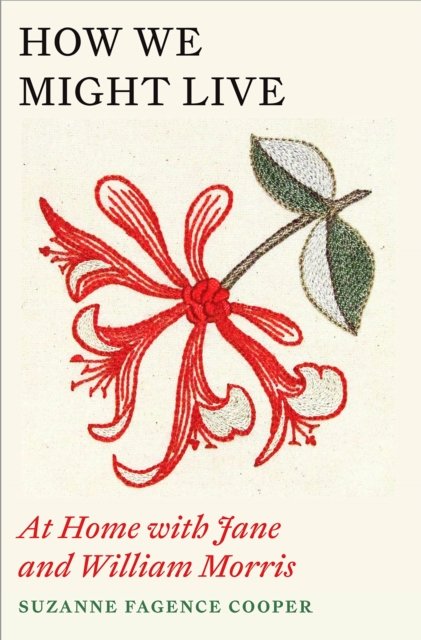 Cover for Suzanne Fagence Cooper · How We Might Live: At Home with Jane and William Morris (Taschenbuch) (2023)