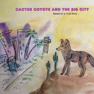 Cactus Coyote & the Big City - Kortney Zesiger - Książki - Createspace Independent Publishing Platf - 9781530005505 - 3 grudnia 2015