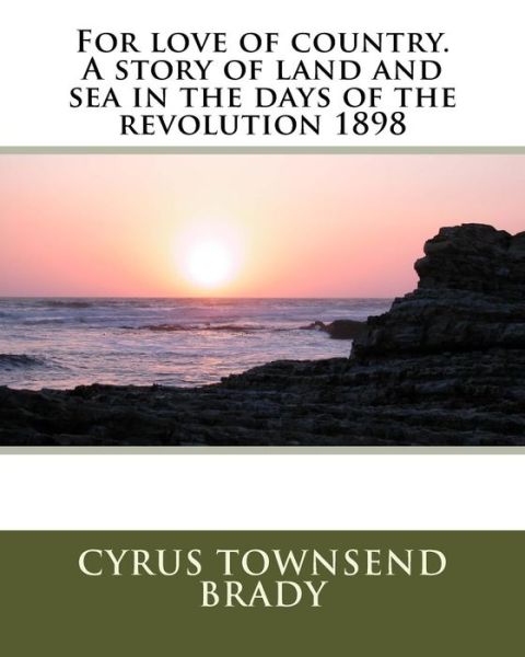 Cover for Cyrus Townsend Brady · For love of country. A story of land and sea in the days of the revolution 1898 (Paperback Book) (2016)