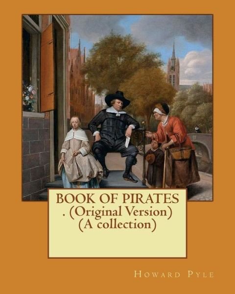 Cover for Howard Pyle · BOOK OF PIRATES . (Original Version) (A collection) (Pocketbok) [Original edition] (2016)