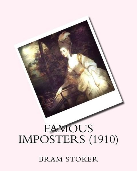 Famous imposters (1910) by - Bram Stoker - Bøker - Createspace Independent Publishing Platf - 9781530360505 - 4. mars 2016
