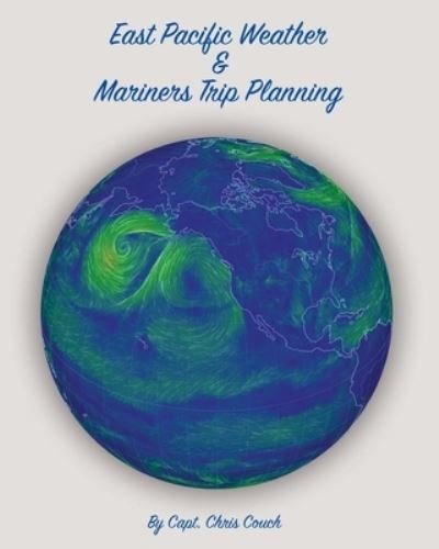 East Pacific Weather and Mariners Trip Planning - Chris Couch - Livros - Createspace Independent Publishing Platf - 9781530609505 - 27 de abril de 2016
