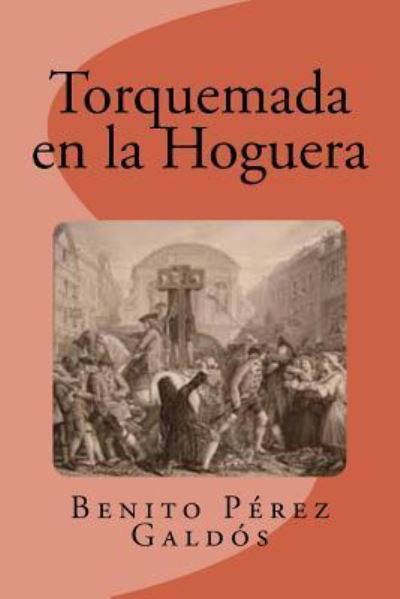 Torquemada en la Hoguera - Benito Perez Galdos - Böcker - Createspace Independent Publishing Platf - 9781533554505 - 31 maj 2016