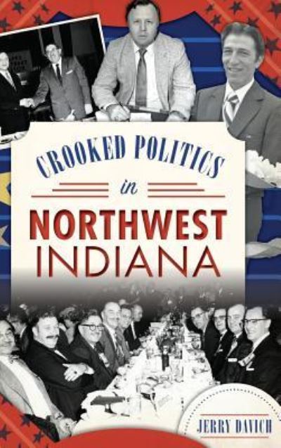 Cover for Jerry Davich · Crooked Politics in Northwest Indiana (Hardcover Book) (2017)