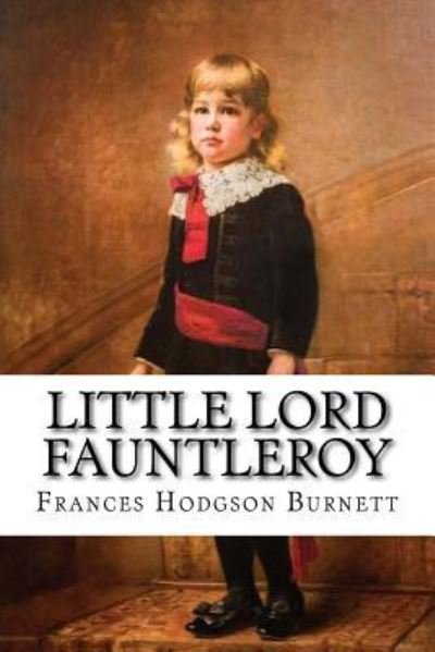 Cover for Frances Hodgson Burnett · Little Lord Fauntleroy Frances Hodgson Burnett (Paperback Book) (2016)