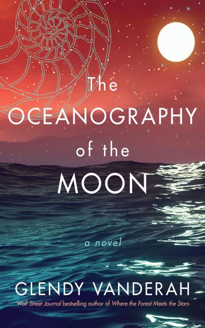 The Oceanography of the Moon: A Novel - Glendy Vanderah - Bøger - Amazon Publishing - 9781542026505 - 22. marts 2022