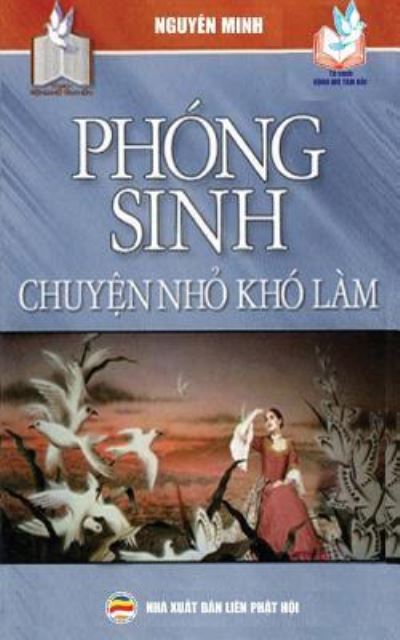 Cover for Nguy?n Minh · Ph?ng sinh - Chuy&amp;#7879; n nh&amp;#7887; kh? l?m: Nh&amp;#7919; ng ? ngh&amp;#297; a t?ch c&amp;#7921; c c&amp;#7911; a vi&amp;#7879; c th&amp;#7921; c h?nh ph?ng sinh (Paperback Book) (2017)