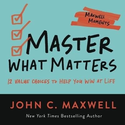 Master What Matters: 12 Value Choices to Help You Win at Life - John C. Maxwell - Books - Little, Brown & Company - 9781546002505 - September 29, 2022
