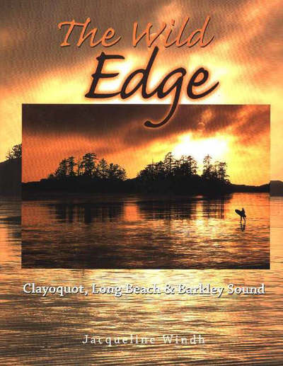 Cover for Jacqueline Windh · Wild Edge: Clayquot, Long Beach &amp; Barkley Sound (Hardcover Book) (2004)