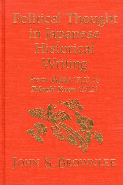 John S. Brownlee · Political Thought in Japanese Historical Writing: From Kojiki (712) to Tokushi Yoron (1712) (Paperback Book) (2012)