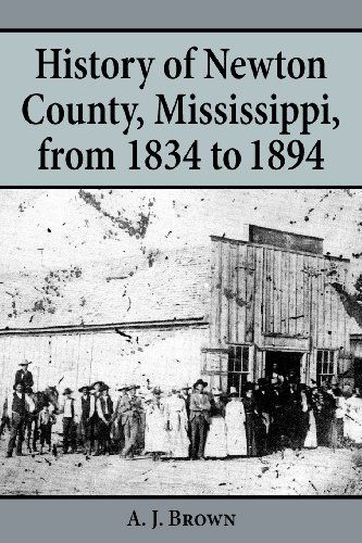 Cover for A. J. Brown · History of Newton County, Mississippi, from 1834-1894 (Paperback Book) (1999)