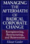 Cover for Eliezer Geisler · Managing the Aftermath of Radical Corporate Change: Reengineering, Restructuring, and Reinvention (Hardcover Book) (1997)