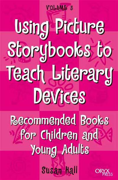 Using Picture Storybooks to Teach Literary Devices: Recommended Books for Children and Young Adults - Using Picture Books to Teach - Susan Hall - Książki - Oryx Press Inc - 9781573563505 - 30 grudnia 2001