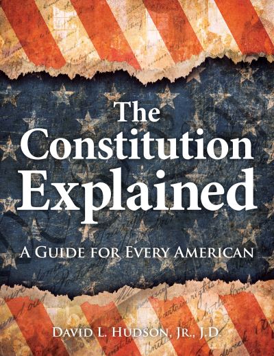 Cover for Hudson, David L., JD · The Constitution Explained: A Guide for Every American (Paperback Book) (2022)