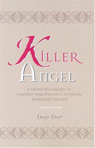 Cover for George Grant · Killer Angel: A Short Biography of Planned Parenthood's Founder, Margaret Sanger (Paperback Book) [Revised edition] (2001)