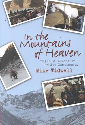 Cover for Mike Tidwell · In the Mountains of Heaven: True Tales of Adventure on Six Continents (Hardcover Book) [First edition] (2000)