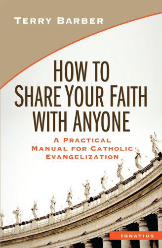 Cover for Terry Barber · How to Share Your Faith with Anyone: a Practical Manual of Catholic Evangelization (Paperback Book) (2013)