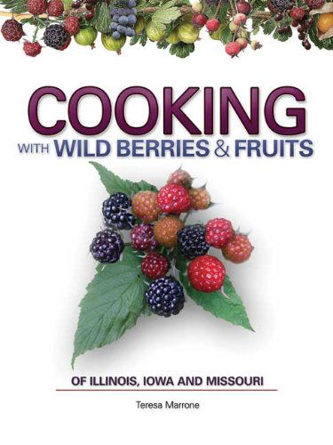 Cover for Teresa Marrone · Cooking Wild Berries Fruits of IL, IA, MO - Foraging Cookbooks (Spiral Book) [Spi edition] (2010)