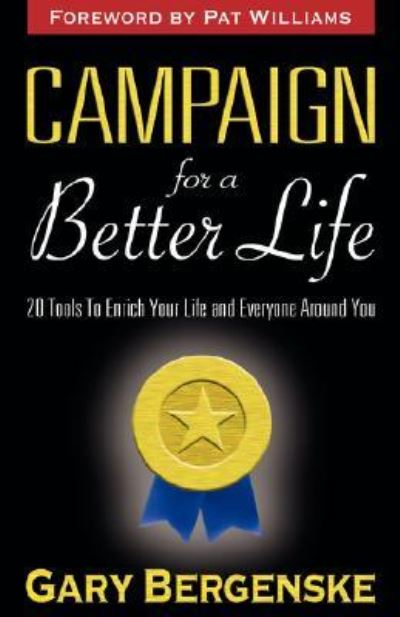 Cover for Gary Bergenske · Campaign For A Better Life (Hardcover Book) [Foreword by Pat Williams edition] (2007)