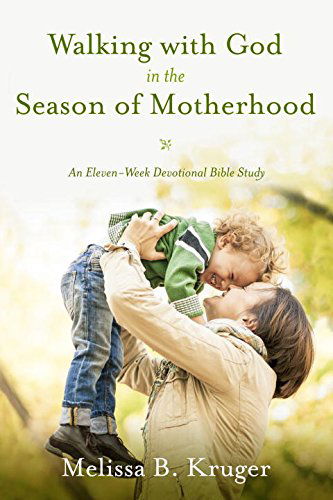 Cover for Melissa B Kruger · Walking with God in the Season of Motherhood: N Eleven-Week Devotional Bible Study (Paperback Book) (2015)