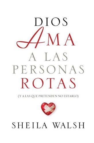 Cover for Sheila Walsh · Dios ama a las personas rotas: y a las que pretenden no estarlo (Pocketbok) [Spanish, Tra edition] (2012)