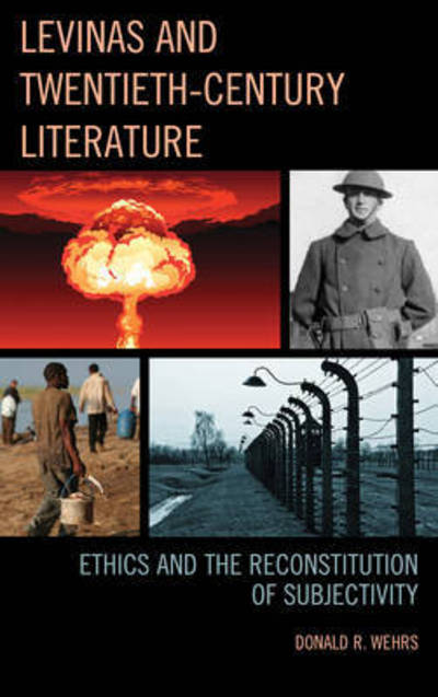 Levinas and Twentieth-Century Literature: Ethics and the Reconstitution of Subjectivity - Donald R. Wehrs - Books - University of Delaware Press - 9781611496505 - March 27, 2017