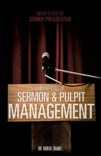 Cover for Dr Mokwe Daniel · Fundamentals of Sermon &amp; Pulpit Management (Paperback Book) (2013)