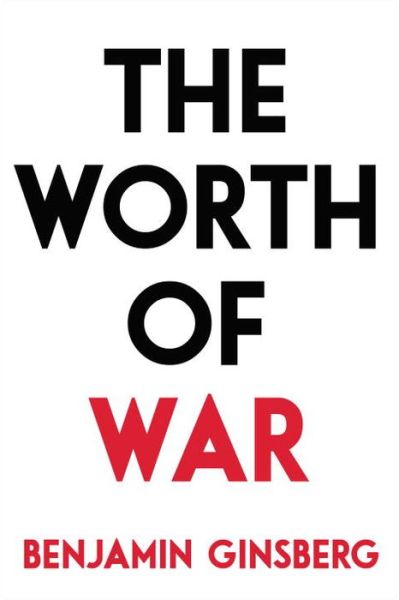 Cover for Benjamin Ginsberg · The Worth of War (Hardcover Book) (2014)