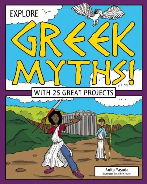 Explore Greek Myths!: With 25 Great Projects - Explore Your World - Anita Yasuda - Books - Nomad Press - 9781619304505 - October 11, 2016