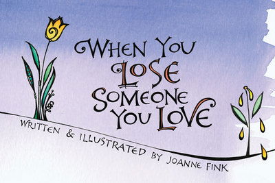 When You Lose Someone You Love - Joanne Fink - Książki - Fox Chapel Publishing Company, Incorpora - 9781620083505 - 9 kwietnia 2019