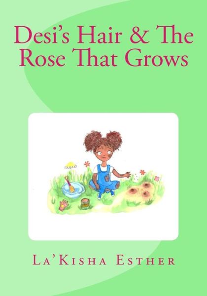 Cover for La'Kisha Esther · Desi's Hair &amp; The Rose That Grows (Paperback Book) (2017)