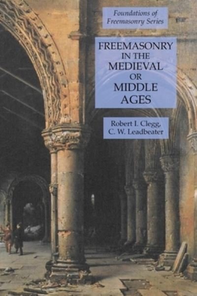 Cover for C. W. Leadbeater · Freemasonry in the Medieval or Middle Ages (Paperback Book) (2020)