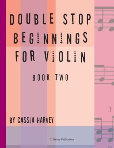 Double Stop Beginnings for Violin, Book Two - Cassia Harvey - Książki - C. Harvey Publications - 9781635230505 - 24 października 2018