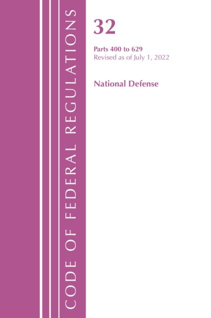 Cover for Office Of The Federal Register (U.S.) · Code of Federal Regulations, Title 32 National Defense 400-629, Revised as of July 1, 2022 - Code of Federal Regulations, Title 32 National Defense (Paperback Book) (2023)