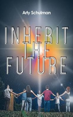 Cover for Arty Schulman · Inherit the Future (Hardcover Book) (2018)