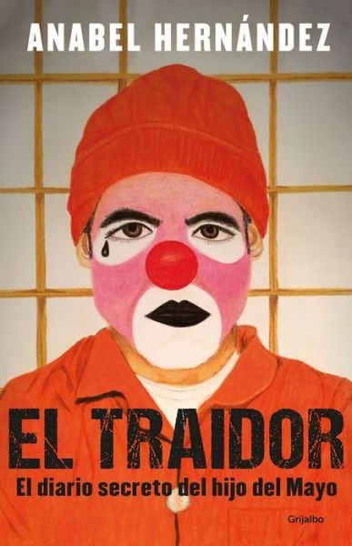 Cover for Anabel Hernandez · Traidor. el Diario Secreto Del Hijo Del Mayo / the Traitor. the Secret Diary of Mayo's Son (Buch) (2020)