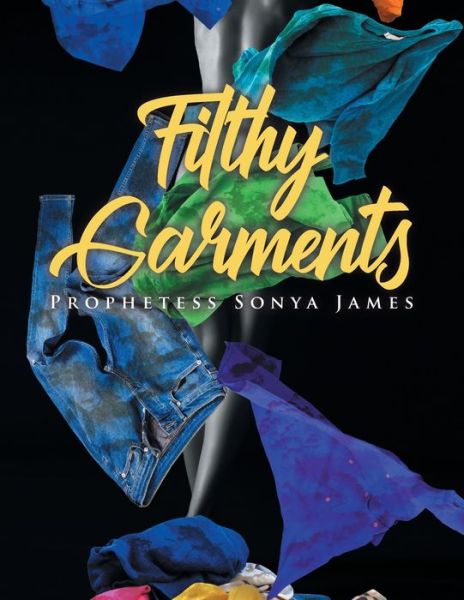 Cover for Prophetess Sonya James · Filthy Garments (Paperback Book) (2020)